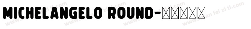 Michelangelo Round字体转换